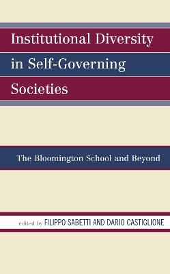 Institutional Diversity in Self-Governing Societies: The Bloomington School and Beyond - cover