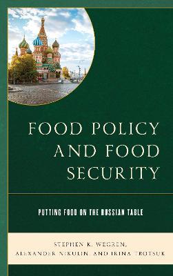 Food Policy and Food Security: Putting Food on the Russian Table - Stephen K. Wegren,Alexander Nikulin,Irina Trotsuk - cover