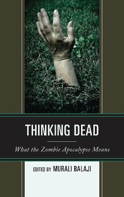 Thinking Dead: What the Zombie Apocalypse Means - cover