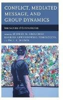 Conflict, Mediated Message, and Group Dynamics: Intersections of Communication - cover