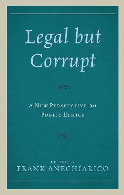 Legal but Corrupt: A New Perspective on Public Ethics - cover