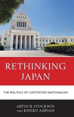 Rethinking Japan: The Politics of Contested Nationalism - Arthur Stockwin,Kweku Ampiah - cover
