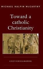 Toward a catholic Christianity: A Study in Critical Belonging