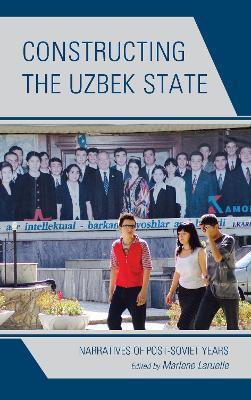 Constructing the Uzbek State: Narratives of Post-Soviet Years - cover