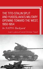The Tito–Stalin Split and Yugoslavia's Military Opening toward the West, 1950–1954: In NATO's Backyard