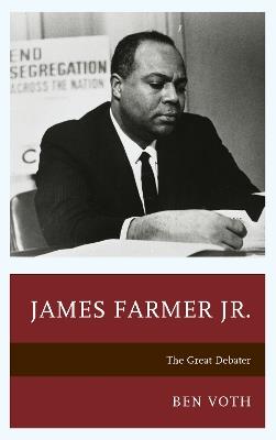 James Farmer Jr.: The Great Debater - Ben Voth - cover
