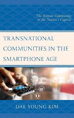 Transnational Communities in the Smartphone Age: The Korean Community in the Nation’s Capital - Dae Young Kim - cover