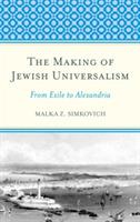 The Making of Jewish Universalism: From Exile to Alexandria - Malka Simkovich - cover
