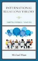 International Relations Theory: Competing Empirical Paradigms - Michael Haas - cover