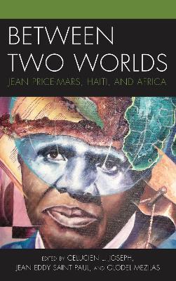 Between Two Worlds: Jean Price-Mars, Haiti, and Africa - cover