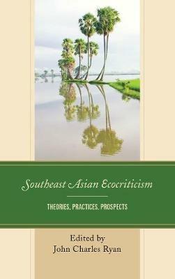 Southeast Asian Ecocriticism: Theories, Practices, Prospects - cover