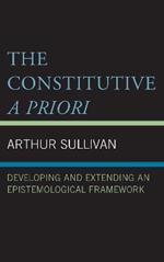 The Constitutive A Priori: Developing and Extending an Epistemological Framework