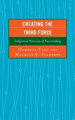Creating the Third Force: Indigenous Processes of Peacemaking - cover