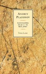 Andrey Platonov: The Forgotten Dream of the Revolution