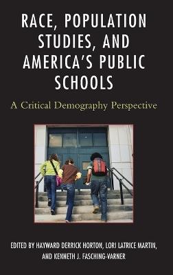 Race, Population Studies, and America's Public Schools: A Critical Demography Perspective - cover
