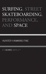 Surfing, Street Skateboarding, Performance, and Space: On Board Motility