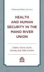 Health and Human Security in the Mano River Union: Liberia, Sierra Leone, Guinea, and Côte d'Ivoire