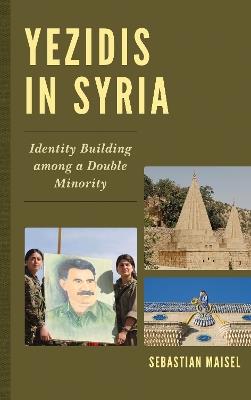 Yezidis in Syria: Identity Building among a Double Minority - Sebastian Maisel - cover