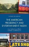 The American Presidency and Entertainment Media: How Technology Affects Political Communication