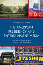 The American Presidency and Entertainment Media: How Technology Affects Political Communication