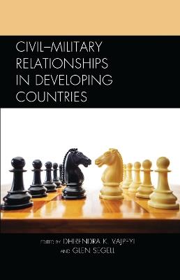 Civil–Military Relationships in Developing Countries - cover