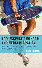 Adolescence, Girlhood, and Media Migration: US Teens' Use of Social Media to Negotiate Offline Struggles
