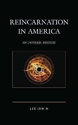 Reincarnation in America: An Esoteric History - Lee Irwin - cover