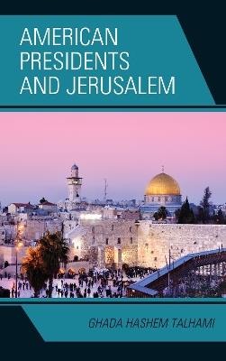 American Presidents and Jerusalem - Ghada Hashem Talhami - cover