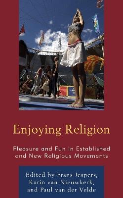 Enjoying Religion: Pleasure and Fun in Established and New Religious Movements - cover