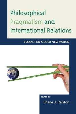 Philosophical Pragmatism and International Relations: Essays for a Bold New World - cover
