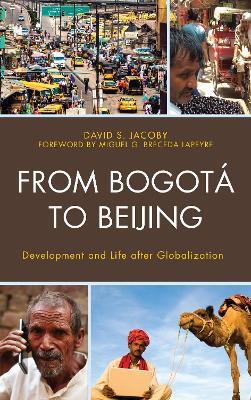 From Bogotá to Beijing: Development and Life after Globalization - David Jacoby - cover