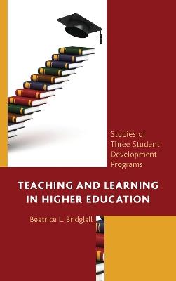Teaching and Learning in Higher Education: Studies of Three Student Development Programs - Beatrice L. Bridglall - cover