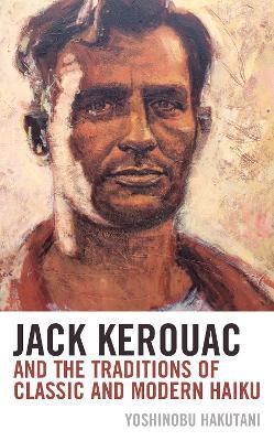 Jack Kerouac and the Traditions of Classic and Modern Haiku - Yoshinobu Hakutani - cover