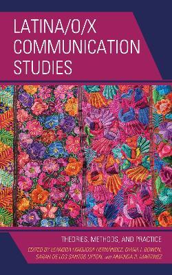 Latina/o/x Communication Studies: Theories, Methods, and Practice - cover