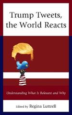 Trump Tweets, the World Reacts: Understanding What Is Relevant and Why