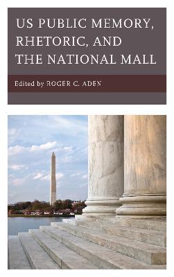 US Public Memory, Rhetoric, and the National Mall - cover