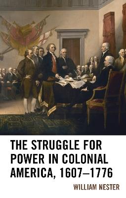 The Struggle for Power in Colonial America, 1607–1776 - William R. Nester - cover