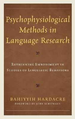 Psychophysiological Methods in Language Research: Rethinking Embodiment in Studies of Linguistic Behaviors - Bahiyyih Hardacre - cover