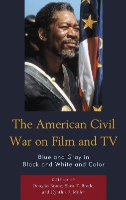 The American Civil War on Film and TV: Blue and Gray in Black and White and Color - cover