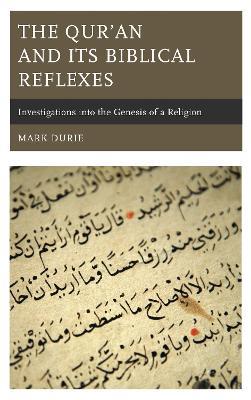 The Qur’an and Its Biblical Reflexes: Investigations into the Genesis of a Religion - Mark Durie - cover