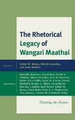 The Rhetorical Legacy of Wangari Maathai: Planting the Future