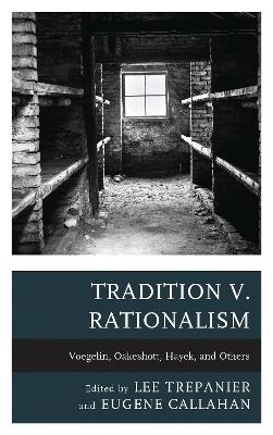 Tradition v. Rationalism: Voegelin, Oakeshott, Hayek, and Others - cover