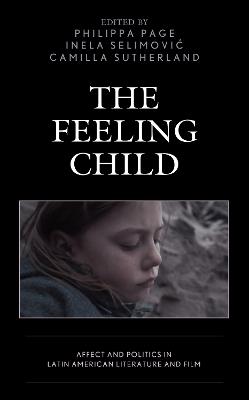 The Feeling Child: Affect and Politics in Latin American Literature and Film - cover