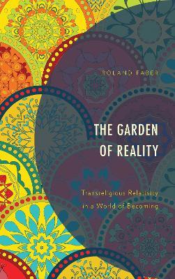 The Garden of Reality: Transreligious Relativity in a World of Becoming - Roland Faber - cover