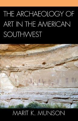 The Archaeology of Art in the American Southwest - Marit K. Munson - cover