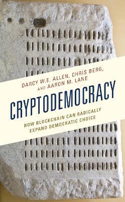Cryptodemocracy: How Blockchain Can Radically Expand Democratic Choice - Darcy W.E. Allen,Chris Berg,Aaron M. Lane - cover