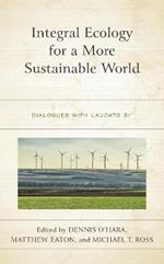Integral Ecology for a More Sustainable World: Dialogues with Laudato Si'