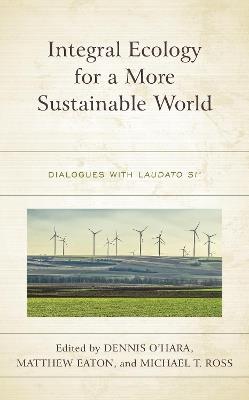 Integral Ecology for a More Sustainable World: Dialogues with Laudato Si' - cover