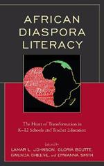 African Diaspora Literacy: The Heart of Transformation in K–12 Schools and Teacher Education