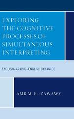 Exploring the Cognitive Processes of Simultaneous Interpreting: English–Arabic–English Dynamics